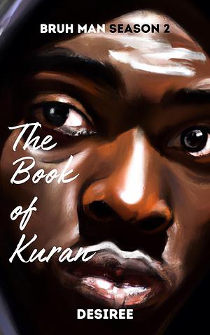 The Book of Kuran: Bruh Man Season 2 by Desiree