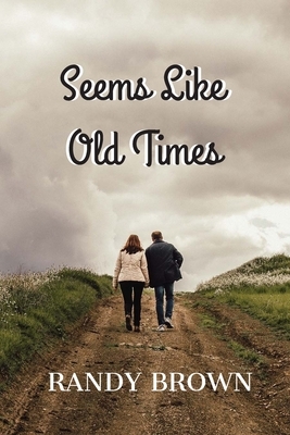 Seems Like Old Times by Randy Brown