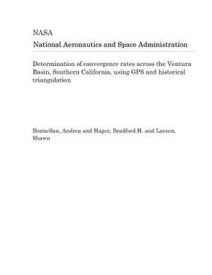 Determination of Convergence Rates Across the Ventura Basin, Southern California, Using GPS and Historical Triangulation by National Aeronautics and Space Adm Nasa