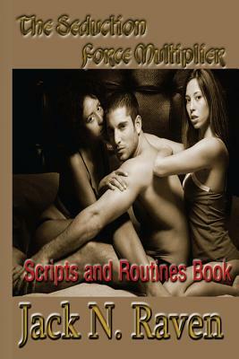 The Seduction Force Multiplier II - Scripts and Routines Book by Jack N. Raven