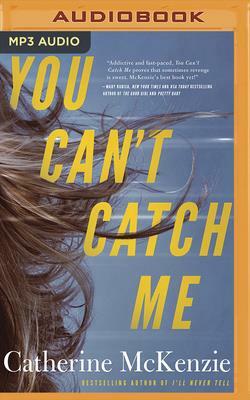 You Can't Catch Me by Catherine McKenzie