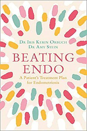 Beating Endo: A Patient's Treatment Plan for Endometriosis by Amy Stein, Iris Kerin Orbuch