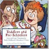 Toddlers and Preschoolers: Love and Logic for Early Childhood Six Months to Five Years by Jim Fay