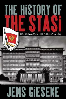 The History of the Stasi: East Germany's Secret Police, 1945-1990 by Jens Gieseke