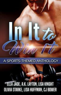 In It to Win It by A. K. Layton, Ella Jade, Olivia Starke