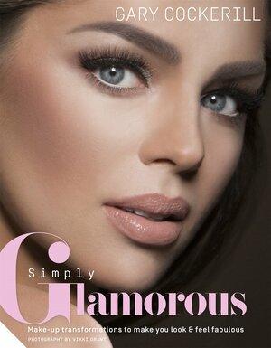 Simply Glamorous: Make-up Transoformations to Make You Look and Feel Fabulous by Gary Cockerill