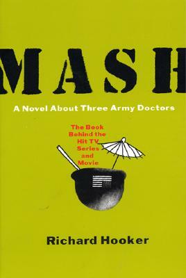 MASH: A Novel about Three Army Doctors by Richard Hooker