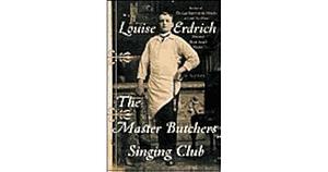 The Master Butchers Singing Club: A Novel by Louise Erdrich