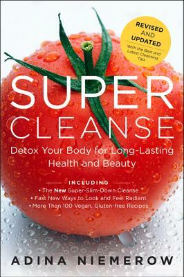 Super Cleanse Revised Edition: Detox Your Body for Long-Lasting Health and Beauty by Adina Niemerow