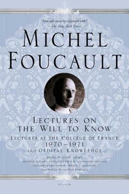 Lectures on the Will to Know: Lectures at the Collège de France, 1970--1971, and Oedipal Knowledge by Michel Foucault