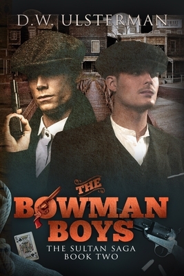 The Bowman Boys: The Sultan Saga Book 2 by D. W. Ulsterman