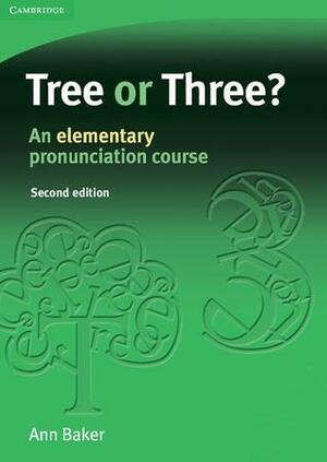 Tree or Three? An Elementary Pronunciation Course by Ann Baker