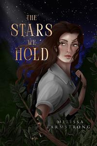 The Stars We Hold by Melissa Armstrong