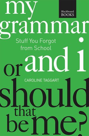My Grammar and I Or Should That Be Me?: How to Speak and Write It Right by Caroline Taggart, J.A. Wines