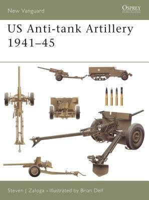 Us Anti-Tank Artillery 1941-45 by Steven J. Zaloga
