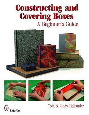 Constructing and Covering Boxes: A Beginner's Guide by Cindy Hollander, Tom Holland