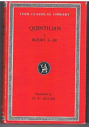 Quintilian Institutio Oratoria, Vol. 1 of 3: Books I-III by Harold Edgeworth Butler, Marcus Fabius Quintilianus