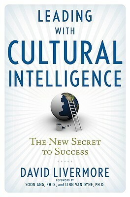 Leading with Cultural Intelligence: The New Secret to Success by David Livermore