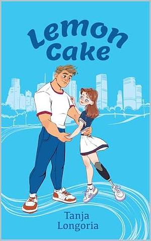 Lemon Cake: A Steamy Feel Good Romance by Tanja Longoria, Tanja Longoria