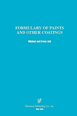 Formulary of Paints & Other Coatings by Irene Ash, Michael Ash