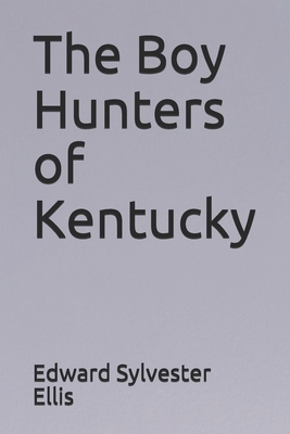 The Boy Hunters of Kentucky by Edward Sylvester Ellis