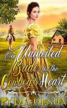 An Uninvited Bride for the Cowboy's Heart: A Western Historical Romance Book by Lydia Olson