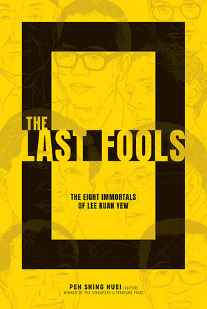 The Last Fools – The Eight Immortals of Lee Kuan Yew by Peh Shing Huei