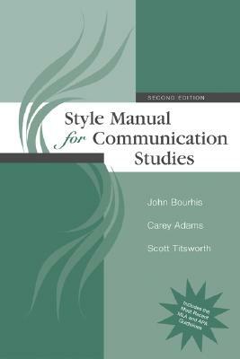 Style Manual for Communication Studies by John Bourhis, Carey Adams, Scott Titsworth