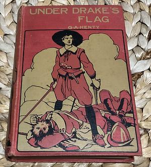 Under Drake's Flag: A Tale of the Spanish Main by G.A. Henty