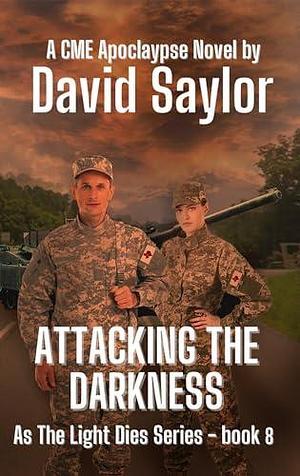 ATTACKING THE DARKNESS by David Saylor, David Saylor, Boyd Craven Jr.