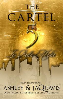 The Cartel 5: La Bella Mafia by Ashley & Jaquavis