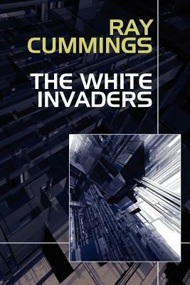 The White Invaders by Ray Cummings