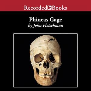 Phineas Gage: A Gruesome but True Story About Brain Science by John Fleischman