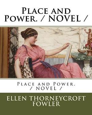 Place and Power. / NOVEL / by Ellen Thorneycroft Fowler