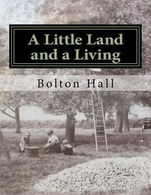 A Little Land and a Living by Bolton Hall