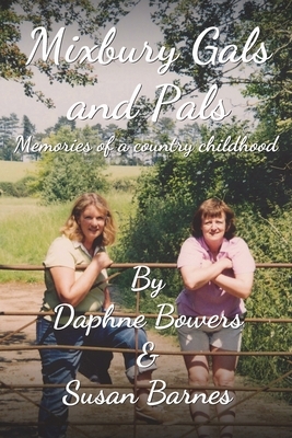 Mixbury Gals and Pals: Memories of a country childhood by Daphne Bowers, Susan Barnes