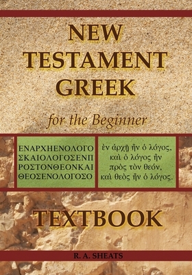 New Testament Greek for the Beginner Textbook by R. A. Sheats