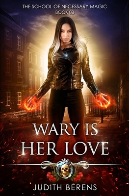 Wary Is Her Love: An Urban Fantasy Action Adventure by Judith Berens, Martha Carr, Michael Anderle