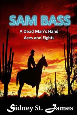 Sam Bass: A Dead Man's Hand - Aces and Eights by Sidney St James
