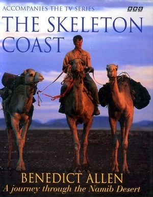 The Skeleton Coast: A Journey Through the Namib Desert by Benedict Allen
