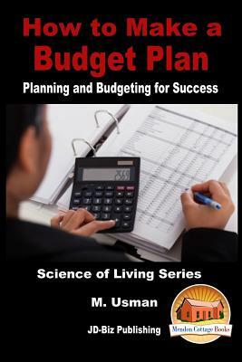 How to Make a Budget Plan - Planning and Budgeting for Success by M. Usman, John Davidson