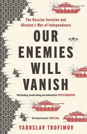 Our Enemies will Vanish by Yaroslav Trofimov