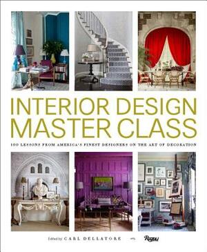 Interior Design Master Class: 100 Lessons from America's Finest Designers on the Art of Decoration by 