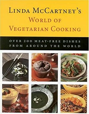 Linda Mc Cartney's World Of Vegetarian Cooking: Over 200 Meat Free Dishes From Around The World by Linda McCartney