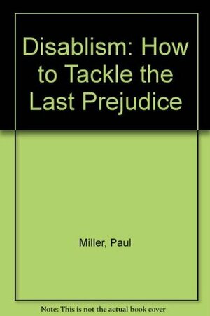 Disablism: How to Tackle the Last Prejudice by Sophia Parker, Paul Miller, Sarah Gillinson