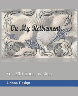 On My Retirement: For 200 Guest wishes by Aldona Design