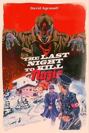 The Last Night to Kill Nazis by David Agranoff