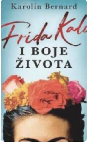 Frida Kalo i boje života by Caroline Bernard