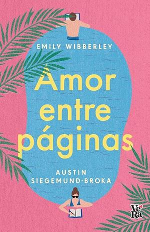 Amor entre páginas by Emily Wibberley, Austin Siegemund-Broka