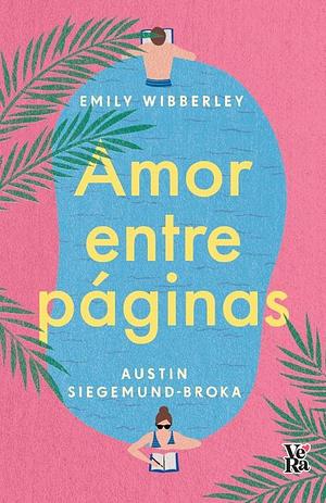 Amor entre páginas by Austin Siegemund-Broka, Emily Wibberley